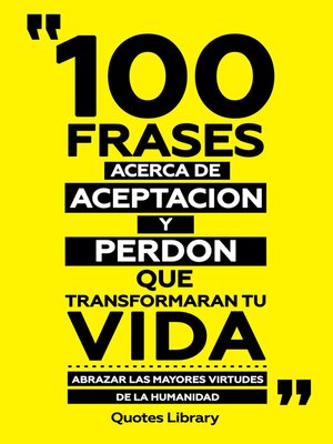 cover image of 100 Frases Acerca De Aceptacion Y Perdon Que Transformaran Tu Vida--Abrazar Las Mayores Virtudes De La Humanidad